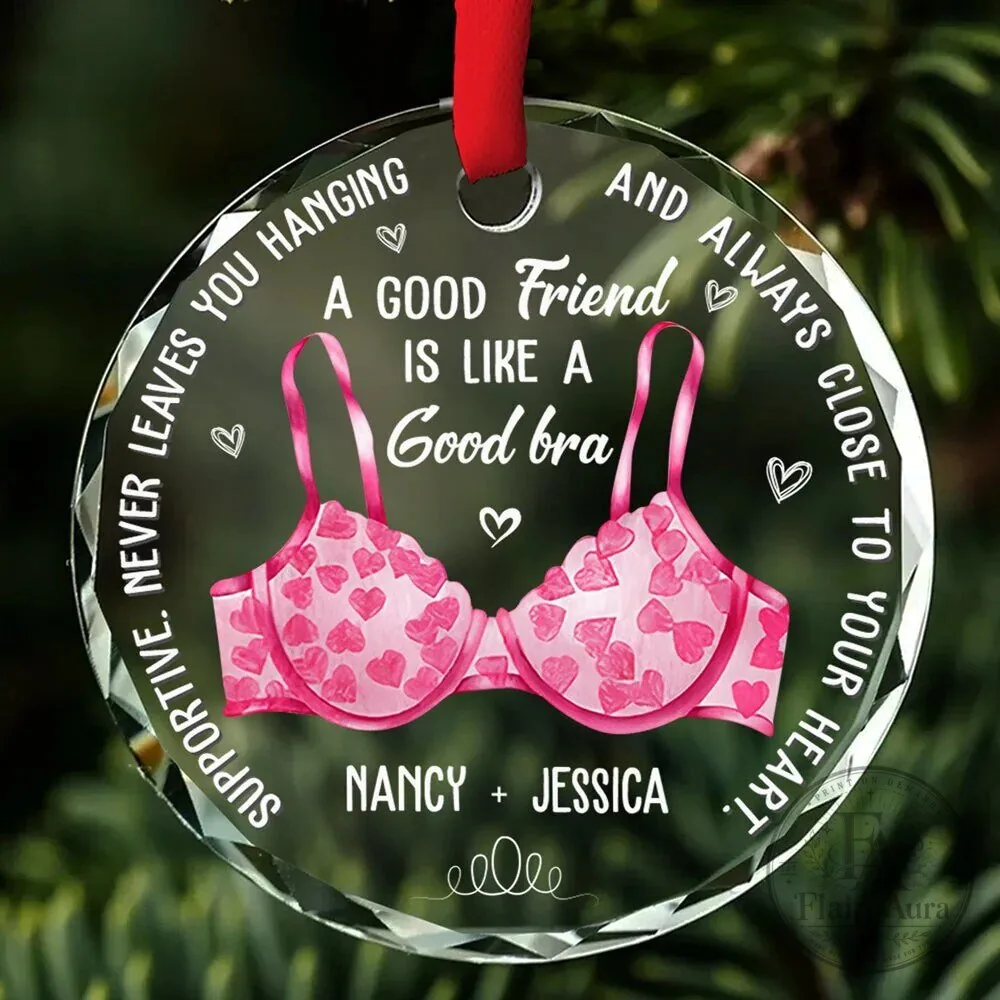 Best Friends Are Like A Good Bra Personalized Clear Round Glass Ornament 6 Best Friends Are Like A Good Bra Personalized Clear Round Glass Ornament
