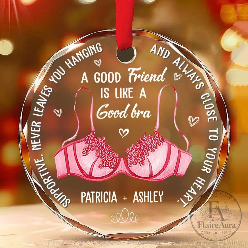 Best Friends Are Like A Good Bra Personalized Clear Round Glass Ornament 7 Best Friends Are Like A Good Bra Personalized Clear Round Glass Ornament
