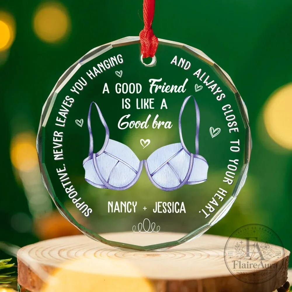 Best Friends Are Like A Good Bra Personalized Clear Round Glass Ornament 8 Best Friends Are Like A Good Bra Personalized Clear Round Glass Ornament