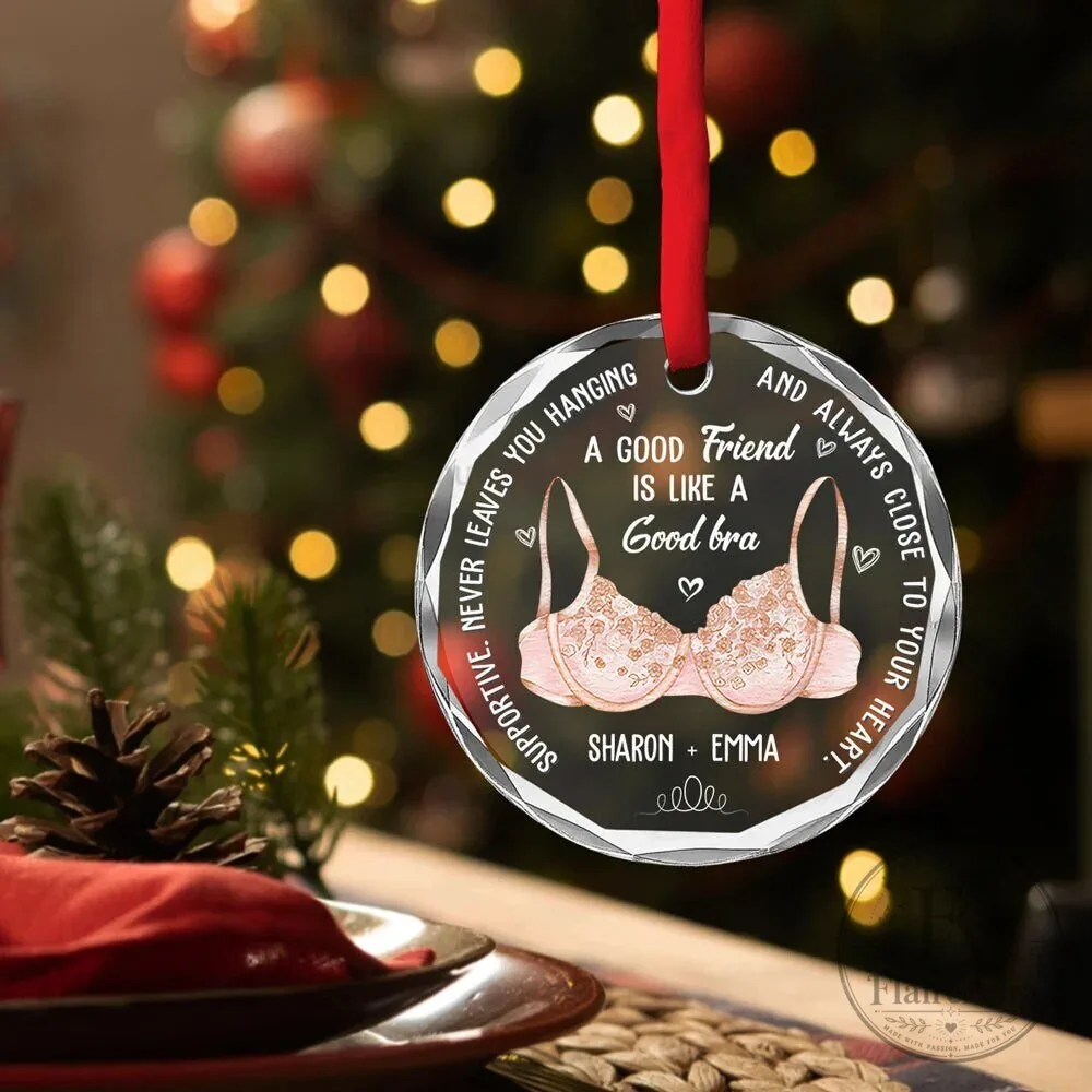 Best Friends Are Like A Good Bra Personalized Clear Round Glass Ornament 9 Best Friends Are Like A Good Bra Personalized Clear Round Glass Ornament
